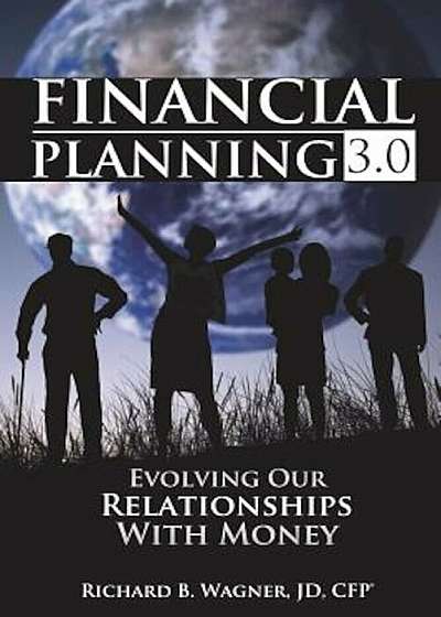 Financial Planning 3.0: Evolving Our Relationships with Money, Paperback