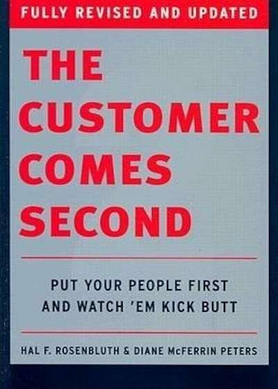 The Customer Comes Second: Put Your People First and Watch 'em Kick Butt, Hardcover