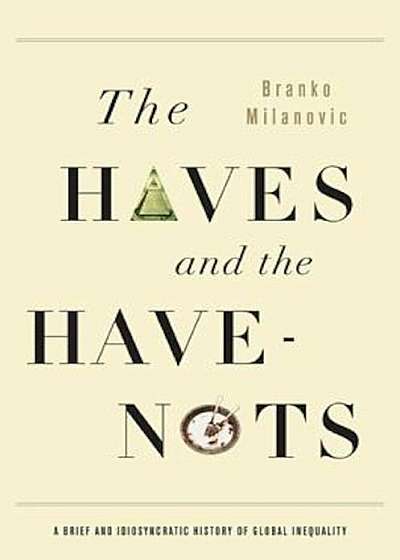 The Haves and the Have-Nots: A Brief and Idiosyncratic History of Global Inequality, Paperback