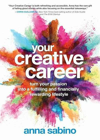 Your Creative Career: Turn Your Passion Into a Fulfilling and Financially Rewarding Lifestyle, Paperback