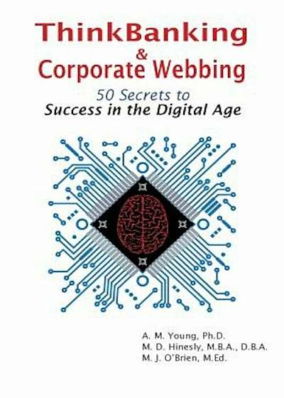 Thinkbanking & Corporate Webbing: 50 Secrets to Success in the Digital Age, Paperback