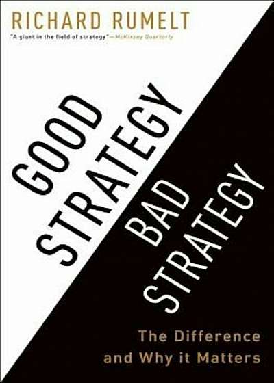 Good Strategy/Bad Strategy: The Difference and Why It Matters, Hardcover