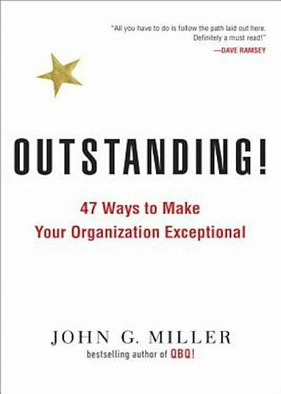 Outstanding!: 47 Ways to Make Your Organization Exceptional, Paperback
