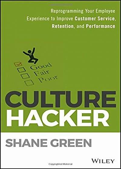 Culture Hacker: Reprogramming Your Employee Experience to Improve Customer Service, Retention, and Performance, Hardcover