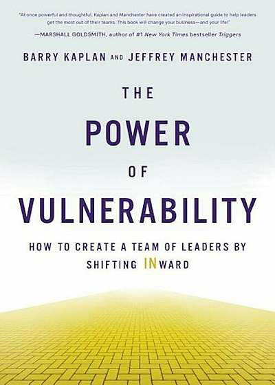 The Power of Vulnerability: How to Create a Team of Leaders by Shifting Inward, Hardcover
