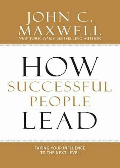 How Successful People Lead: Taking Your Influence to the Next Level, Hardcover