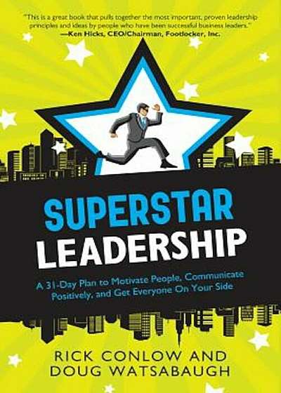 Superstar Leadership: A 31-Day Plan to Motivate People, Communicate Positively, and Get Everyone on Your Side, Paperback