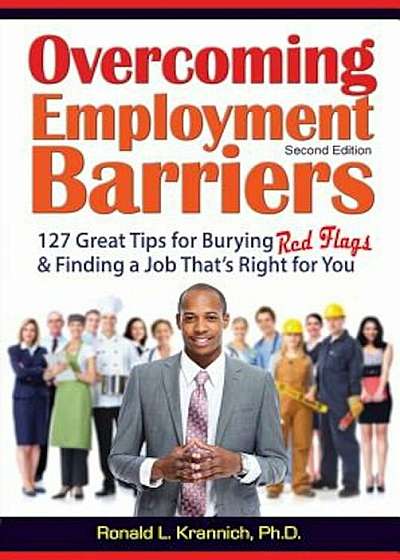 Overcoming Employment Barriers: 127 Great Tips for Burying Red Flags and Finding a Job That's Right for You, Paperback