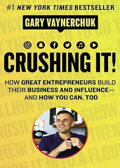 Crushing It!: How Great Entrepreneurs Build Their Business and Influence-And How You Can, Too, Hardcover
