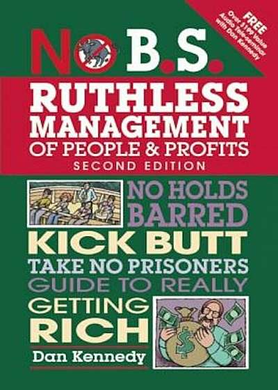 No B.S. Ruthless Management of People and Profits: No Holds Barred, Kick Butt, Take-No-Prisoners Guide to Really Getting Rich, Paperback