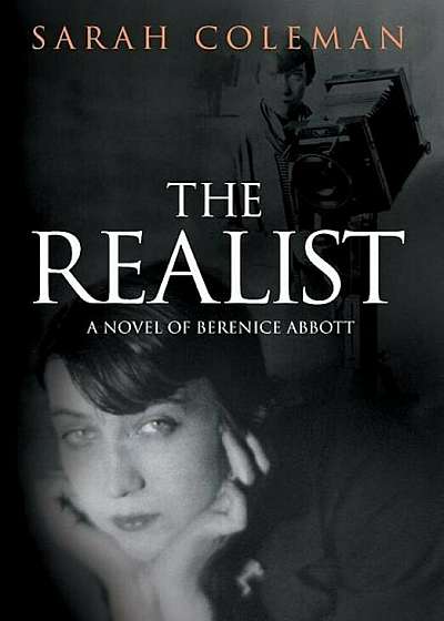The Realist: A Novel of Berenice Abbott, Hardcover
