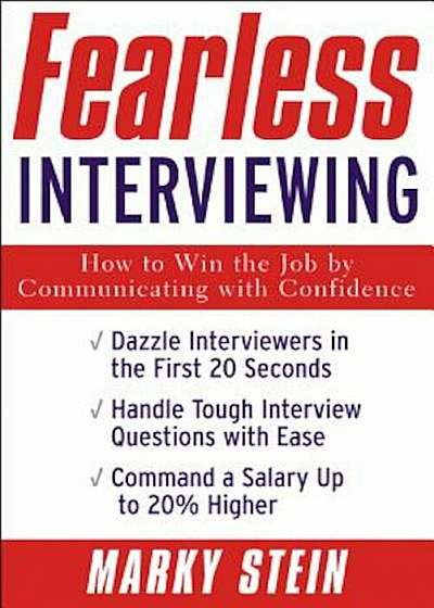 Fearless Interviewing: How to Win the Job by Communicating with Confidence, Paperback