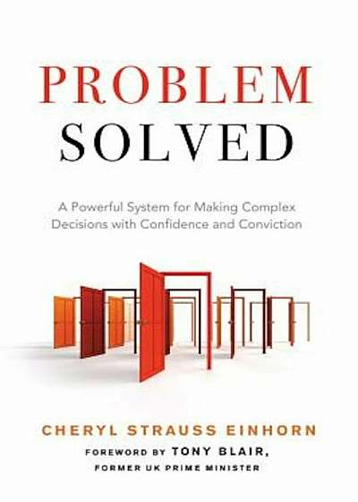 Problem Solved: A Powerful System for Making Complex Decisions with Confidence and Conviction, Paperback
