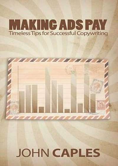 Making Ads Pay: Timeless Tips for Successful Copywriting, Paperback