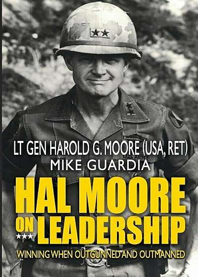 Hal Moore on Leadership: Winning When Outgunned and Outmanned, Paperback