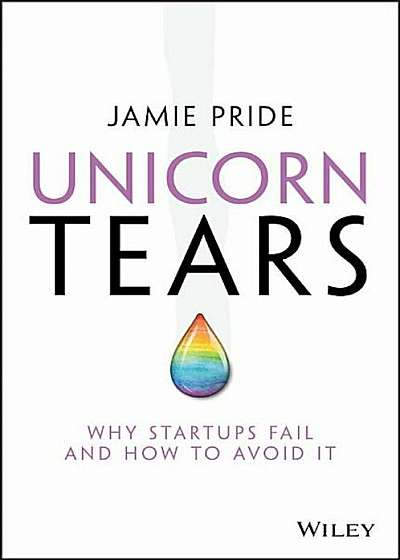 Unicorn Tears: Why Startups Fail and How to Avoid It, Paperback