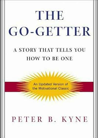 The Go-Getter: A Story That Tells You How to Be One, Hardcover
