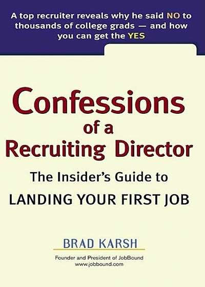 Confessions of a Recruiting Director: The Insider's Guide to Landing Your First Job, Paperback