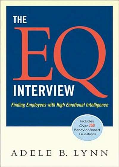 The EQ Interview: Finding Employees with High Emotional Intelligence, Paperback