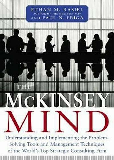 The McKinsey Mind: Understanding and Implementing the Problem-Solving Tools and Management Techniques of the World's Top Secret Consultin, Hardcover
