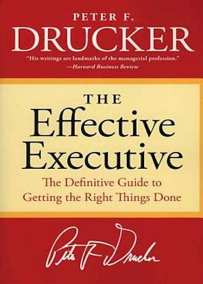 The Effective Executive: The Definitive Guide to Getting the Right Things Done, Paperback