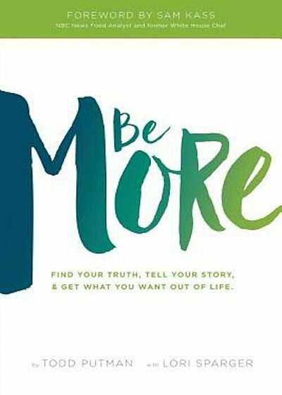 Be More: Find Your Truth, Tell Your Story, and Get What You Want Out of Life, Paperback