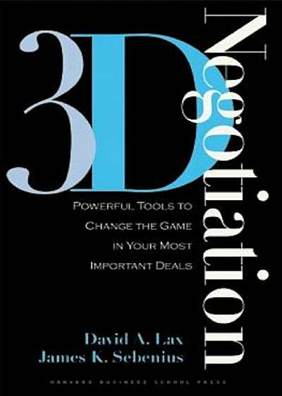 3-D Negotiation: Powerful Tools to Change the Game in Your Most Important Deals, Hardcover