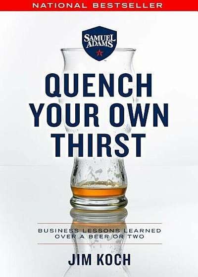 Quench Your Own Thirst: Business Lessons Learned Over a Beer or Two, Paperback