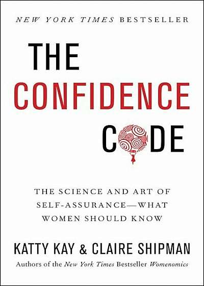The Confidence Code: The Science and Art of Self-Assurance---What Women Should Know, Paperback