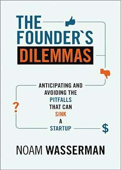 The Founder's Dilemmas: Anticipating and Avoiding the Pitfalls That Can Sink a Startup, Paperback