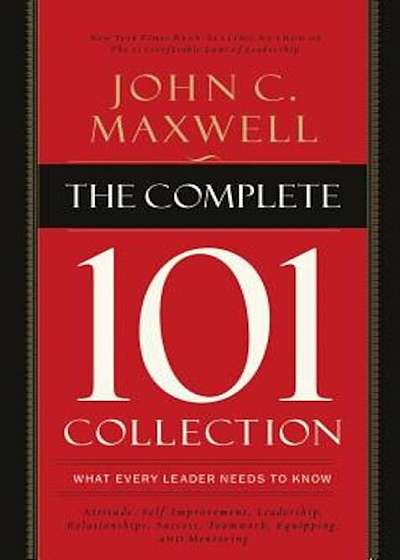 The Complete 101 Collection: What Every Leader Needs to Know, Hardcover