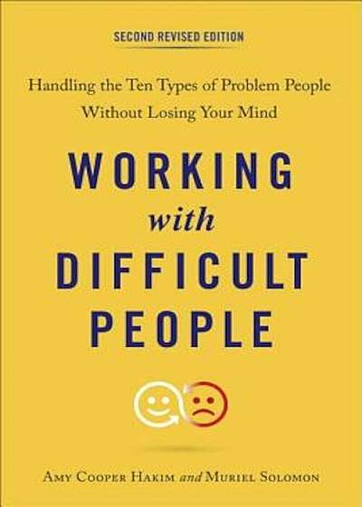 Working with Difficult People: Handling the Ten Types of Problem People Without Losing Your Mind, Paperback