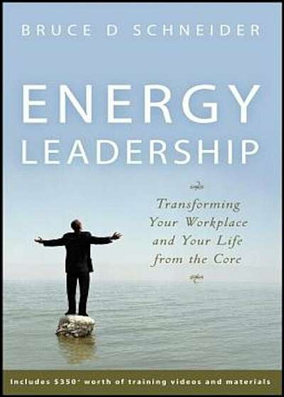 Energy Leadership: Transforming Your Workplace and Your Life from the Core, Hardcover