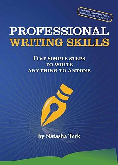 Professional Writing Skills: Five Simple Steps to Write Anything to Anyone, Paperback