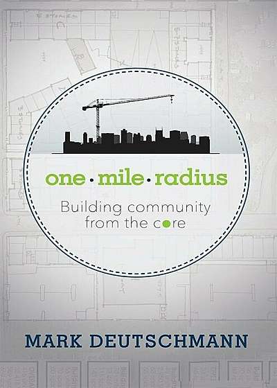One Mile Radius: Building Community from the Core, Hardcover