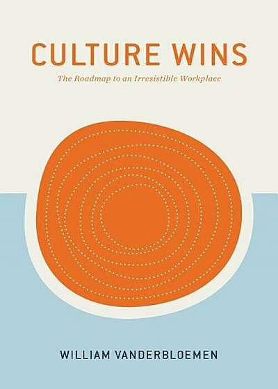 Culture Wins: The Roadmap to an Irresistible Workplace, Hardcover