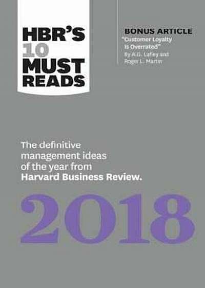 HBR's 10 Must Reads 2018: The Definitive Management Ideas of the Year from Harvard Business Review (with bonus article Customer Loyalty Is Overrated) (HBR's 10 Must Reads)