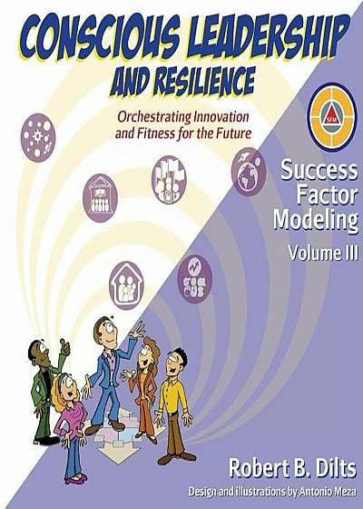 Success Factor Modeling, Volume III: Conscious Leadership and Resilience: Orchestrating Innovation and Fitness for the Future, Paperback