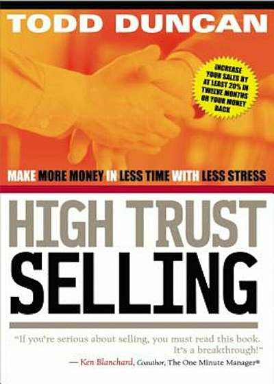 High Trust Selling: Make More Money in Less Time with Less Stress, Paperback