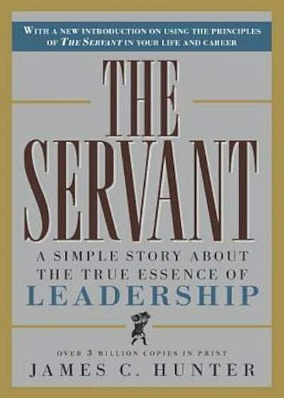 The Servant: A Simple Story about the True Essence of Leadership, Hardcover