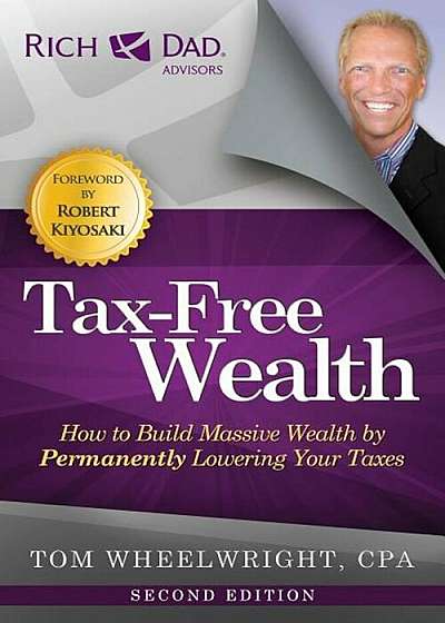 Tax-Free Wealth: How to Build Massive Wealth by Permanently Lowering Your Taxes, Paperback