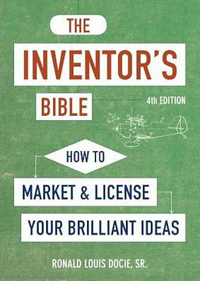 The Inventor's Bible, Fourth Edition: How to Market and License Your Brilliant Ideas, Paperback