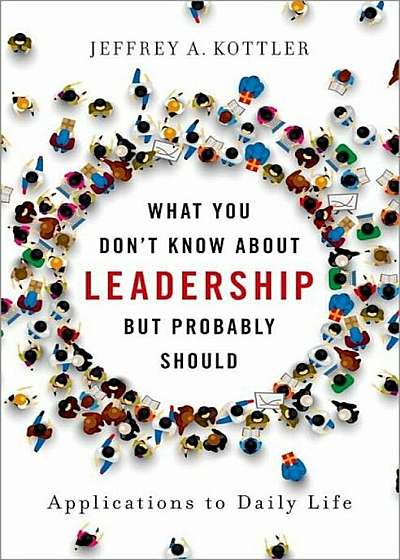 What You Don't Know about Leadership, But Probably Should: Applications to Daily Life, Hardcover