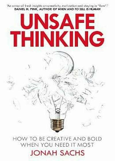 Unsafe Thinking: How to be Creative and Bold When You Need I, Hardcover