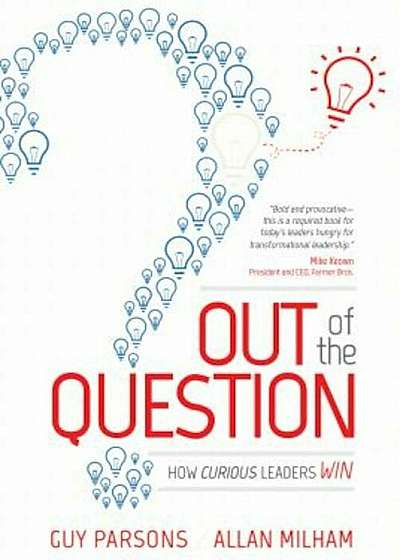 Out of the Question: How Curious Leaders Win, Paperback