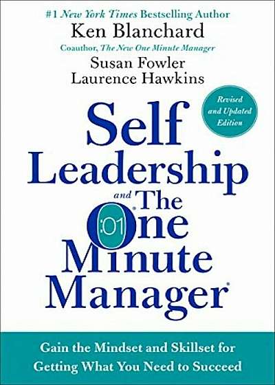 Self Leadership and the One Minute Manager: Gain the Mindset and Skillset for Getting What You Need to Succeed, Hardcover
