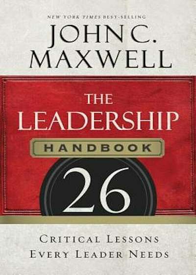 The Leadership Handbook: 26 Critical Lessons Every Leader Needs, Paperback