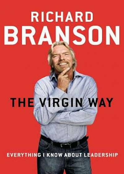 The Virgin Way: Everything I Know about Leadership, Hardcover