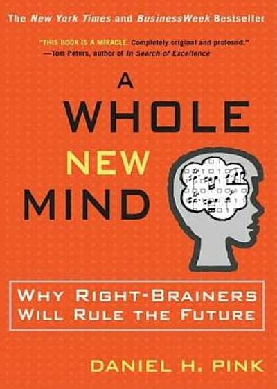 A Whole New Mind: Why Right-Brainers Will Rule the Future, Hardcover