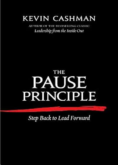 The Pause Principle: Step Back to Lead Forward, Paperback
